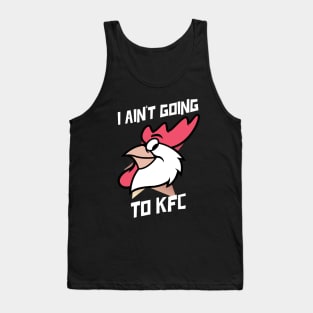 I Ain't Going to KFC - Chicken Funny Quote Tank Top